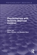 Cover: Psychotherapy with Severely Deprived Children (Psychology Revivals) - Routledge