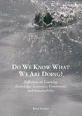 Cover: Do We Know What We Are Doing? Reflections on Learning, Knowledge, Economics, Community and Sustainability - Cambridge Scholars Publishing