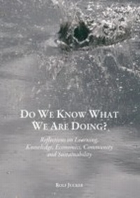 Enlarge image Cover: Do We Know What We Are Doing? Reflections on Learning, Knowledge, Economics, Community and Sustainability - Cambridge Scholars Publishing