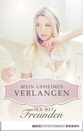 Cover: Sex mit Freunden - Mein geheimes Verlangen - Bastei L&uuml;bbe
