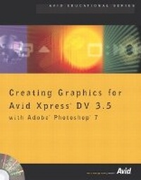 Abbildung von: Creating Graphics for Avid Xpress DV 3.5 with Adobe Photoshop 7 - Peachpit Press Publications