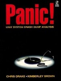 Enlarge image Cover: PANIC! UNIX System Crash Dump Analysis Handbook (Bk/CD-ROM) - Prentice Hall