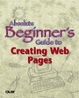 Cover: Absolute Beginner's Guide to Creating Web Pages - Que Corporation,U.S.