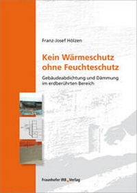 Abbildung von: Kein Wärmeschutz ohne Feuchteschutz. - Fraunhofer IRB Verlag