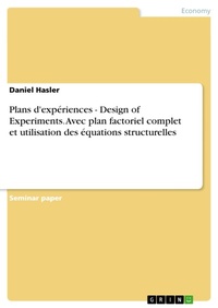 Enlarge image Cover: Plans d'expériences - Design of Experiments. Avec plan factoriel complet et utilisation des équations structurelles - GRIN Verlag