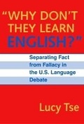 Cover: Why Don't They Learn English" Separating Fact from Fallacy in the U.S. Language Debate - Teachers' College Press
