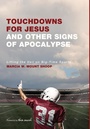 Cover: Touchdowns for Jesus and Other Signs of Apocalypse - Wipf & Stock Publishers