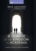 Cover: A Glimpse of the Kingdom in Academia - Wipf & Stock Publishers