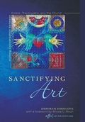 Cover: Sanctifying Art - Wipf & Stock Publishers