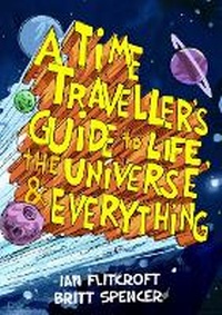 Enlarge image Cover: A Time Traveller's Guide to Life, the Universe & Everything - O'Brien Press Ltd