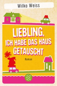 Abbildung von: Liebling, ich habe das Haus getauscht - Fischer Taschenbuch