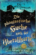 Cover: Die Weltensegler - Die phantastische Suche nach der &Uuml;berallkarte - FISCHER Sauerl&auml;nder