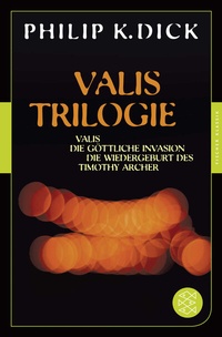 Abbildung von: Valis-Trilogie. Valis, Die göttliche Invasion und Die Wiedergeburt des Timothy Archer - Fischer Taschenbuch