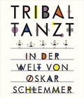 Cover: Tribal tanzt - In der Welt von Oskar Schlemmer - Klinkhardt & Biermann