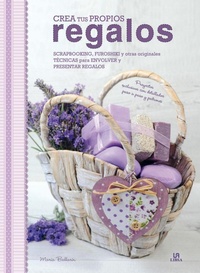 Abbildung von: Crea tus propios regalos : scrapbooking, furoshiki y otras originales técnicas para envolver y presentar regalos - Editorial LIBSA, S.A.