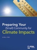 Cover: Preparing Your (Small) Community for Climate Impacts - International City/ County Management Association