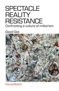Cover: Spectacle, Reality, Resistance: Confronting a Culture of Militarism - ForcesWatch