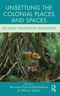 Cover: Unsettling the Colonial Places and Spaces of Early Childhood Education - Routledge