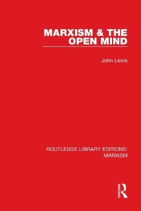 Enlarge image Cover: Marxism & the Open Mind (RLE Marxism) - Routledge