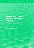 Cover: Supply and Costs in the U.S. Petroleum Industry (Routledge Revivals) - Routledge
