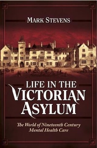 Enlarge image Cover: Life in the Victorian Asylum - Pen and Sword