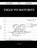 Cover: Yield to Maturity 22 Success Secrets - 22 Most Asked Questions on Yield to Maturity - What You Need to Know - Emereo Publishing