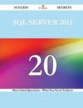 Cover: SQL Server 2012 20 Success Secrets - 20 Most Asked Questions on SQL Server 2012 - What You Need to Know - Emereo Publishing