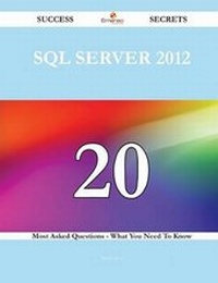Enlarge image Cover: SQL Server 2012 20 Success Secrets - 20 Most Asked Questions on SQL Server 2012 - What You Need to Know - Emereo Publishing