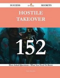 Enlarge image Cover: Hostile Takeover 152 Success Secrets - 152 Most Asked Questions on Hostile Takeover - What You Need to Know - Emereo Publishing