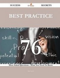 Enlarge image Cover: Best Practice 76 Success Secrets - 76 Most Asked Questions on Best Practice - What You Need to Know - Emereo Publishing