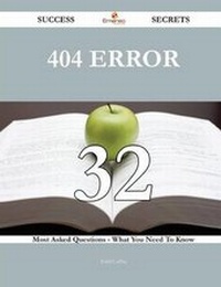 Enlarge image Cover: 404 Error 32 Success Secrets - 32 Most Asked Questions on 404 Error - What You Need to Know - Emereo Publishing