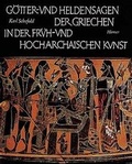 Cover: G&ouml;tter- und Heldensagen der Griechen in der fr&uuml;h- und hocharchaischen Kunst - Hirmer