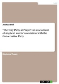Cover: "The Tory Party at Prayer". An assessment of Anglican voters' association with the Conservative Party - GRIN Verlag