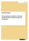 Cover: The performance Analysis of German Mutual Funds investing in Small-Cap Companies - GRIN Verlag