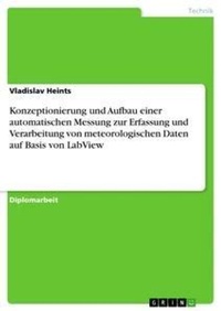 Abbildung von: Konzeptionierung und Aufbau einer automatischen Messung zur Erfassung und Verarbeitung von meteorologischen Daten auf Basis von LabView - GRIN Verlag