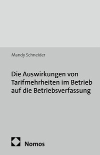 Abbildung von: Die Auswirkungen von Tarifmehrheiten im Betrieb auf die Betriebsverfassung - Nomos
