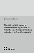 Cover: &Ouml;ffentlich-rechtlich statuierte Produktbeobachtungspflichten als Mittel der Sicherheitsgew&auml;hrleistung im Produkt-, Stoff- und Technikrecht - Nomos