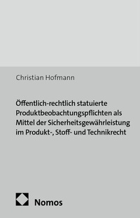 Abbildung von: Öffentlich-rechtlich statuierte Produktbeobachtungspflichten als Mittel der Sicherheitsgewährleistung im Produkt-, Stoff- und Technikrecht - Nomos