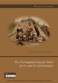 Abbildung von: Die Norwegisierung der Sámi im 19. und 20. Jahrhundert - Bachelor + Master Publishing