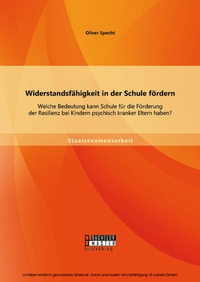 Bild: Widerstandsfähigkeit in der Schule fördern: Welche Bedeutung kann Schule für die Förderung der Resilienz bei Kindern psychisch kranker Eltern haben? - Bachelor + Master Publishing