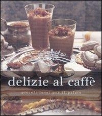 Abbildung von: Delizie al caffè. Piccoli lussi per il palato - Luxury food;Luxury Books