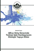 Cover: AB'ye Giris Suerecinde Tuerkiye'deki Kentlesmenin Ekolojik Yapıya Etkisi - T&uuml;rkiye Alim Kitaplar&iquest;