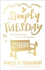 Cover: Simply Tuesday - Small-Moment Living in a Fast-Moving World - Fleming H. Revell Company