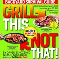 Cover: Grill This, Not That!: Backyard Survival Guide - Galvanized Media