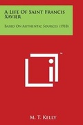 Cover: A Life Of Saint Francis Xavier - Literary Licensing, LLC