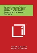 Cover: Frank Forester's Field Sports of the United States and British Provinces of North America - Literary Licensing, LLC