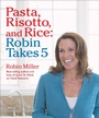 Cover: Pasta, Risotto, and Rice: Robin Takes 5 - Andrews McMeel Publishing, LLC