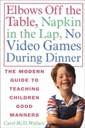 Cover: Elbows Off the Table, Napkin in the Lap, No Video Games During Dinner - St. Martin's Griffin