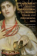 Cover: Ancient Magic and the Supernatural in the Modern Visual and Performing Arts - Bloomsbury Academic