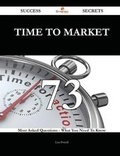 Cover: Time to Market 73 Success Secrets - 73 Most Asked Questions on Time to Market - What You Need to Know - Emereo Publishing